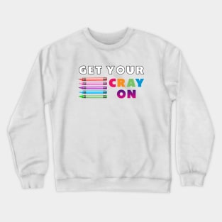 get your cray on first day of school white colourful Crewneck Sweatshirt
